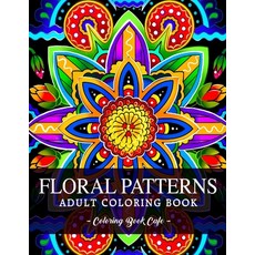Floral Patterns Coloring Book: An Adult Coloring Book Featuring the World's Most Beautiful Floral Pa... Paperback, Independently Published, English, 9798735716761