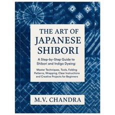 (영문도서)The Art of Japanese Shibori: A Step-by-Step Guide to Shibori & Indigo Dyeing: Ma... Paperback, Independently Published, English, 9798275664744 Independently Published, English, 9798275664744