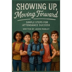 (영문도서)Showing Up Moving Foward: Simple Steps for Attendance Success Paperback, Independently Published, English, 9798288109980