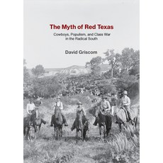 (영문도서)The Myth of Red Texas: Cowboys Populism and Class War in the Radical South Paperback, OR Books, English, 9781682196458