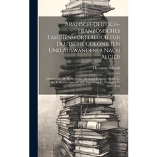(영문도서) Arabisch-deutsch-französisches Taschenwörterbuch Für Deutsche Colonisten Und Auswanderer Nach... Hardcover, Legare Street Press, English, 9781020977176