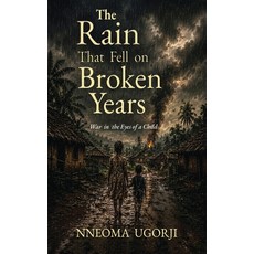 (영문도서)The Rain That Fell on Broken Years: War in the Eyes of a Child Hardcover, Nneoma Ugorji Publishing, English, 9798996429905