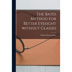 (영문도서) The Bates Method for Better Eyesight Without Glasses Paperback, Hassell Street Press, English, 9781014634009