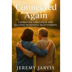 (영문도서)Connected Again: Combating Loneliness and Building Meaningful Relationships Paperback, Independently Published, English, 9798290707785