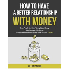 How To Have A Better Relationship With Money: Most People Are Often Wrong About Money - Good Busines... Paperback, Independently Published, English, 9798745813665