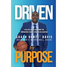 (영문도서)Driven By Purpose: A College Coach's Blueprint for Empowering Student-Athletes i... Paperback, Manifest Excellence Inc., English, 9798234034731