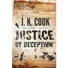 (영문도서)Justice by Deception: When Lies Prevail. . . Justice Fails Paperback, Outskirts Press, English, 9781977277145