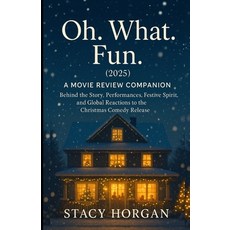 (영문도서)Oh. What. Fun. (2025) - A Movie Review Companion: Behind the Story Performances... Paperback, Independently Published, English, 9798268806465