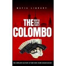(영문도서) The Colombo Mafia Crime Family: The Complete History of a New York Criminal Organization Hardcover, Mafia Library, English, 9781917077101