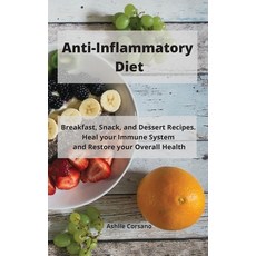 Anti-Inflammatory Diet: Breakfast Snack and Dessert Recipes. Heal your Immune System and Restore y... Hardcover, Unfla, English, 9781802358483