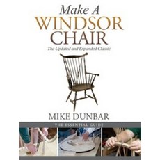 Make a Windsor Chair:The Updated and Expanded Classic, Make a Windsor Chair, Dunbar, Mike(저), Echo Point Books & Media