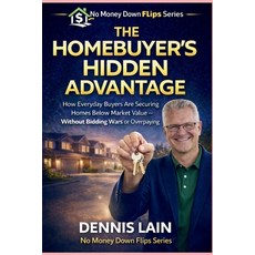 (영문도서)The Homebuyer's Hidden Advantage: How Everyday Buyers Are Securing Homes Below M... Paperback, Independently Published, English, 9798244738971