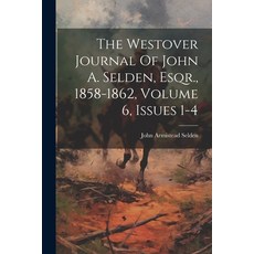 (영문도서) The Westover Journal Of John A. Selden Esqr. 1858-1862 Volume 6 Issues 1-4 Paperback, Legare Street Press, English, 9781022364592