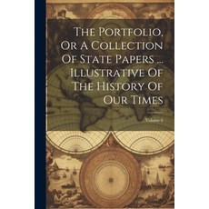 (영문도서) The Portfolio Or A Collection Of State Papers ... Illustrative Of The History Of Our Times; ... Paperback, Legare Street Press, English, 9781022339651