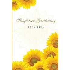 (영문도서) Sun Flower Gardening Log book: Great Garden Log Book/ Monthly Gardening Organizer for Gardene... Paperback, Mystarsbooks Publishing, English, 9781803859897