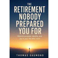 (英文圖書)The Retirement Nobody Prepared You For: A Guide to Purpose Identity and What t... 平裝版, Independently Published, 英文