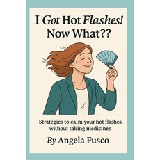 (영문도서)I got hot flashes! Now What?: Strategies to calm your hot flashes without medicine Paperback, Independently Published, English, 9798296080981