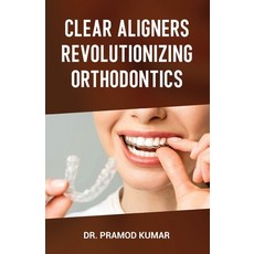 (영문도서) Clear Aligners Revolutionizing Orthodontics Paperback, Taneesha Publishers, English, 9789348037053