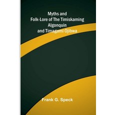 (영문도서)Myths and Folk-lore of the Timiskaming Algonquin and Timagami Ojibwa Paperback, Alpha Edition, English, 9789374590263 Alpha Edition, English, 9789374590263