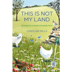 (영문도서)This Is Not My Land: 30 Years on a Small Cotswolds Farm Paperback, Bradt Travel Guides, English, 9781804693476