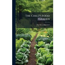 (영문도서)The Child's Food Garden Hardcover, Hutson Street Press, English, 9781025224299