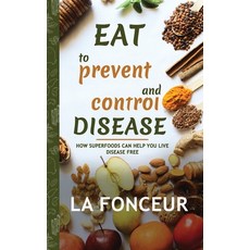 (영문도서) Eat to Prevent and Control Disease: How Superfoods Can Help You Live Disease Free Paperback, Emerald Books, English, 9789334121414