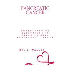 (영문도서) Pancreatic Cancer: Understanding Everything It Takes to Heal Pancreatic Cancer Paperback, Independently Published, English, 9798878878876