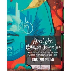 (영문도서) Street Art Collezione Fotografica - Due libri in uno: Murales e la Street Art - Libro fotogra... Paperback, Blurb, English, 9798211001053