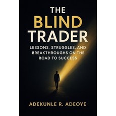 (영문도서)The Blind Trader: Lessons Struggles and Breakthroughs on the Road to Success Paperback, Independently Published, English, 9798268176315