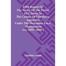 (영문도서)Fifth Report of the Vestry of the Parish of Chelsea in the County of Middlesex ... Paperback, Alpha Edition, English, 9789369871452