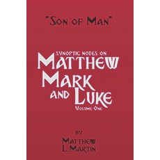 (영문도서) The Son of Man (volume 1): verse by verse (synoptic) notes on Matthew Mark and Luke Paperback, Independently Published, English, 9798417724589