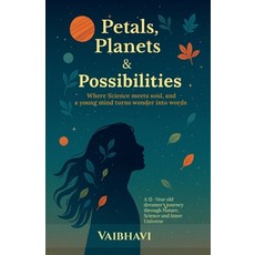 (영문도서)Petals Planets & Possibilities: Where science meets soul and a young mind turn... Paperback, Notion Press, English, 9798902311959