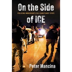 (外文書)On the Side of Ice: Policing Immigrants in a Sanctuary State Paperback, New York University Press, English