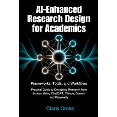 (영문도서)AI-Enhanced Research Design for Academics: Frameworks Tools and Workflows Paperback, Independently Published, English, 9798264715396
