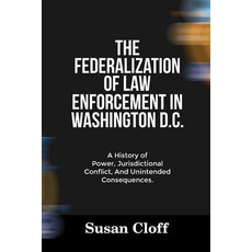(영문도서)The Federalization of Law Enforcement in Washington D.C.: A History of Power Ju... Paperback, Independently Published, English, 9798297812130
