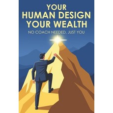(영문도서)Your Human Design Your Wealth: No Coach Needed Just You Paperback, Independently Published, English, 9798297458079