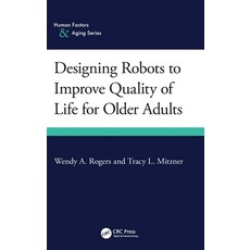 (영문도서)Designing Robots to Improve Quality of Life for Older Adults Hardcover, CRC Press, English, 9781032636825
