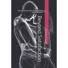 (영문도서)Beyond Satisfaction: Secrets Every Man Should Know About Women Paperback, Independently Published, English, 9798269430362