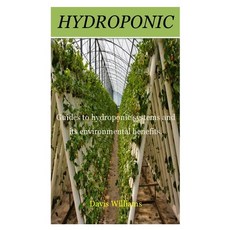 (영문도서) Hydroponic: Guides to hydroponic systems and its environmental benefits. Paperback, Independently Published, English, 9798503161663