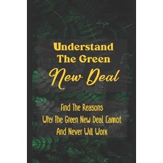 (영문도서) Understand The Green New Deal: Find The Reasons Why The Green New Deal Cannot And Never Will ... Paperback, Independently Published, English, 9798465041584