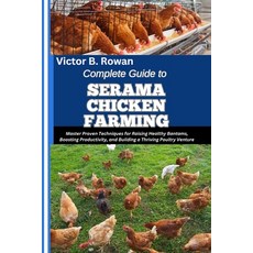 (영문도서)Complete Guide to Serama Chicken Farming: Master Proven Techniques for Raising H... Paperback, Independently Published, English, 9798293008391