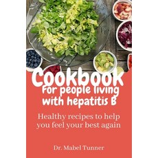 (영문도서) cookbook for people living with hepatitis B: Healthy recipes to help you feel your best again Paperback, Independently Published, English, 9798370699252