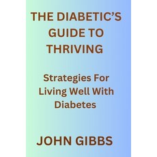(영문도서) The Diabetic's Guide to Thriving: Strategies for Living Well with Diabetes Paperback, Independently Published, English, 9798879836554