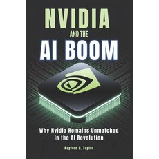 (영문도서) Nvidia and The Ai Boom: Why Nvidia Remains Unmatched in the AI Revolution Paperback, Independently Published, English, 9798313877105