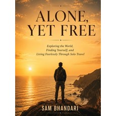 (영문도서)Alone Yet Free: Exploring the World Finding Yourself and Living Fearlessly Th... Hardcover, Tripswithsam Publicationes, English, 9789357733670