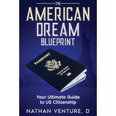 (영문도서) The American Dream Blueprint: Your Ultimate Guide to US Citizenship Paperback, Ebookit.com, English, 9781456653064