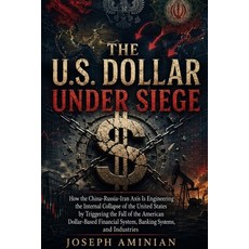 (영문도서)The U.S. Dollar Under Siege: How the China-Russia-Iran Axis Is Engineering the I... Paperback, Northform Ascend Vector Inc., English, 9781069145949