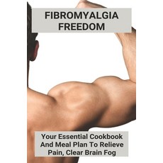 Fibromyalgia Freedom!: Your Essential Cookbook And Meal Plan To Relieve Pain Clear Brain Fog: Fibro... Paperback, Independently Published, English, 9798731970020