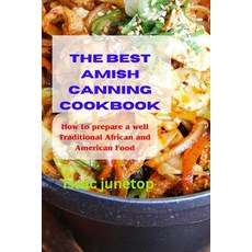 (영문도서) The Best Amish Canning Cookbook: How to prepare a well Traditional African and American Food Paperback, Independently Published, English, 9798884266742