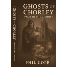 (영문도서)Ghosts Of Chorley: Tales Of The Unquiet Paperback, Independently Published, English, 9798276394367